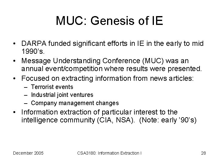 MUC: Genesis of IE • DARPA funded significant efforts in IE in the early