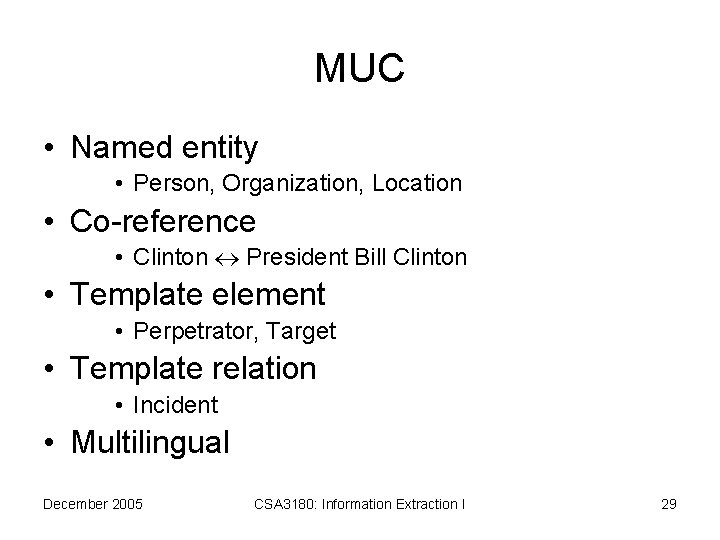 MUC • Named entity • Person, Organization, Location • Co-reference • Clinton President Bill