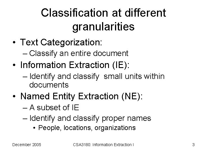 Classification at different granularities • Text Categorization: – Classify an entire document • Information
