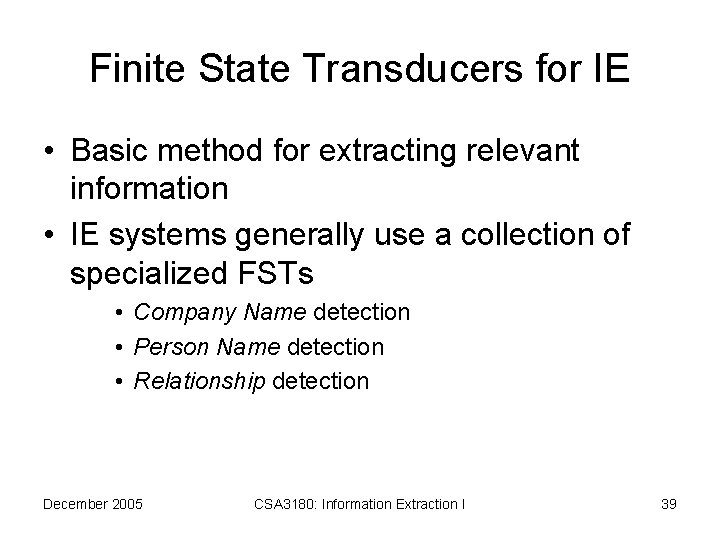 Finite State Transducers for IE • Basic method for extracting relevant information • IE