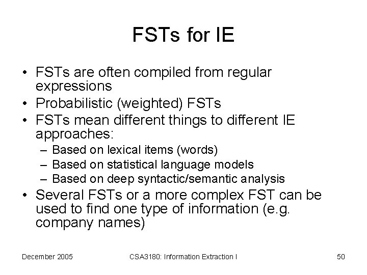 FSTs for IE • FSTs are often compiled from regular expressions • Probabilistic (weighted)