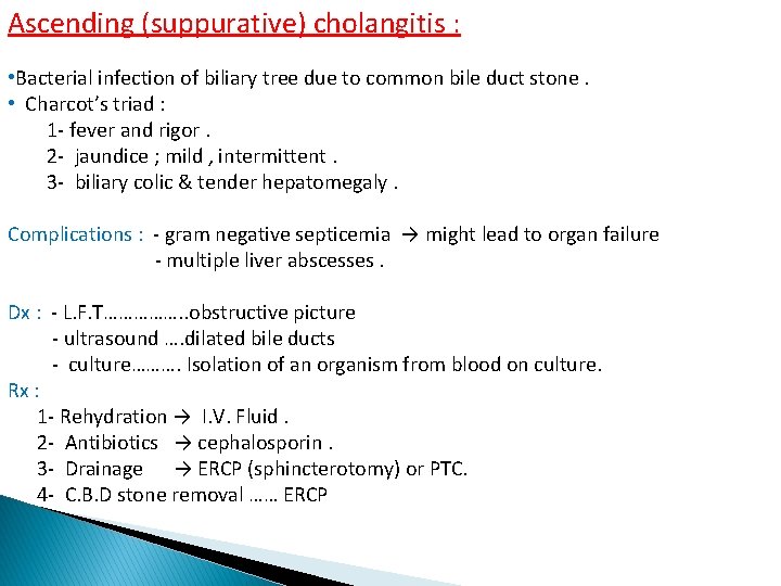 Ascending (suppurative) cholangitis : • Bacterial infection of biliary tree due to common bile