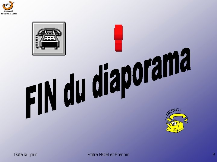 Date du jour Votre NOM et Prénom 9 