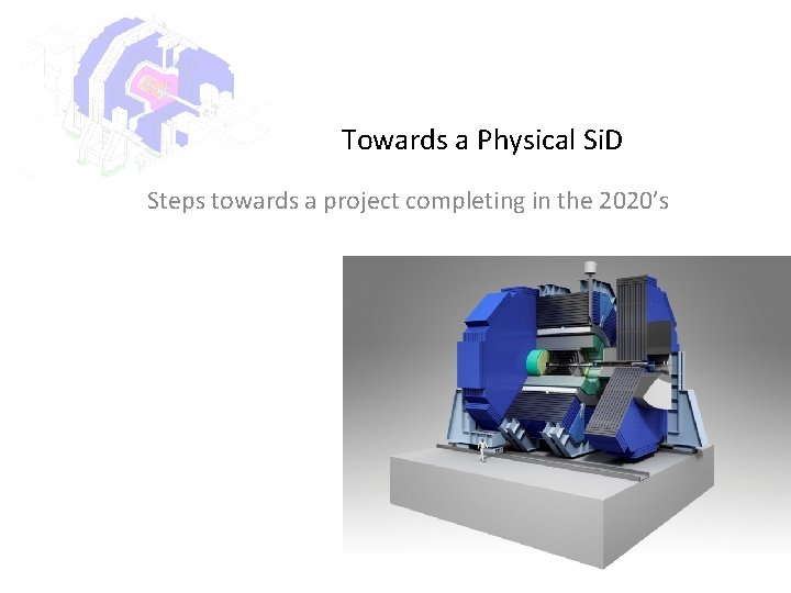 Towards a Physical Si. D Steps towards a project completing in the 2020’s 