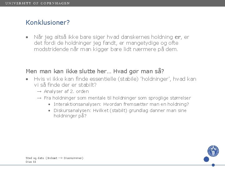 Konklusioner? • Når jeg altså ikke bare siger hvad danskernes holdning er, er det