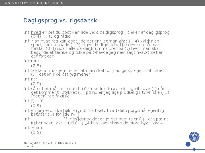 Dagligsprog vs. rigsdansk Int: hvad er det du godt kan lide ve: d dagligsprog