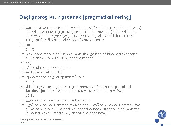 Dagligsprog vs. rigsdansk [pragmatikalisering] Inf: det er vel det man forstår ved det (2.