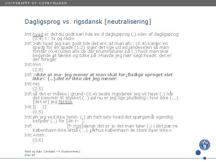 Dagligsprog vs. rigsdansk [neutralisering] Int: hvad er det du godt kan lide ve: d