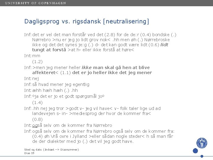 Dagligsprog vs. rigsdansk [neutralisering] Inf: det er vel det man forstår ved det (2.