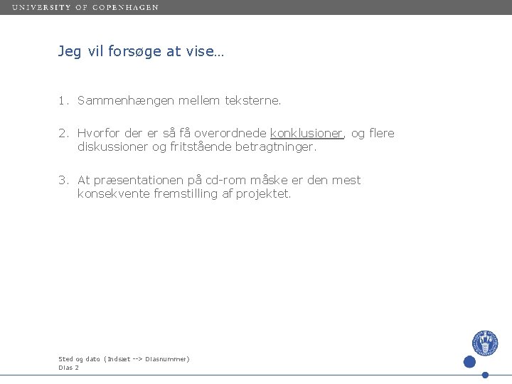 Jeg vil forsøge at vise… 1. Sammenhængen mellem teksterne. 2. Hvorfor der er så
