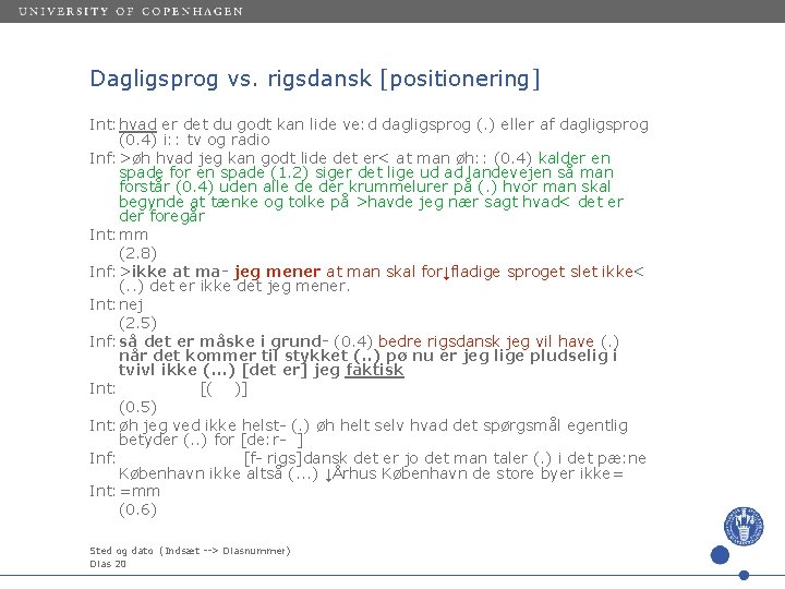 Dagligsprog vs. rigsdansk [positionering] Int: hvad er det du godt kan lide ve: d