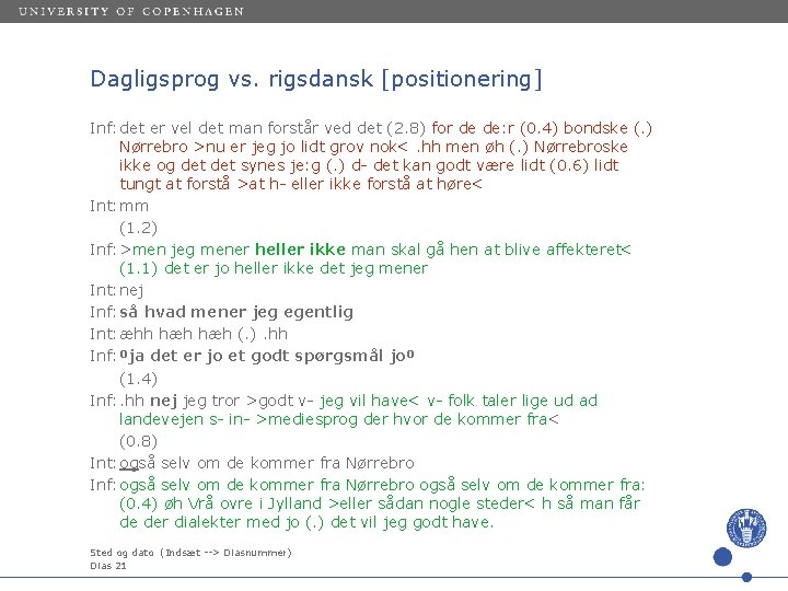 Dagligsprog vs. rigsdansk [positionering] Inf: det er vel det man forstår ved det (2.