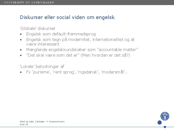 Diskurser eller social viden om engelsk ’Globale’ diskurser • Engelsk som default-fremmedsprog • Engelsk