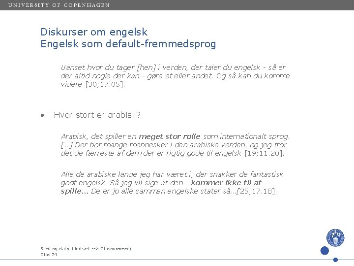 Diskurser om engelsk Engelsk som default-fremmedsprog Uanset hvor du tager [hen] i verden, der