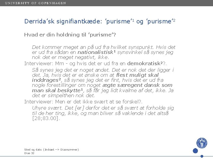 Derrida’sk signifiantkæde: ’purisme’ 1 og ’purisme’ 2 Hvad er din holdning til ’purisme’? Det