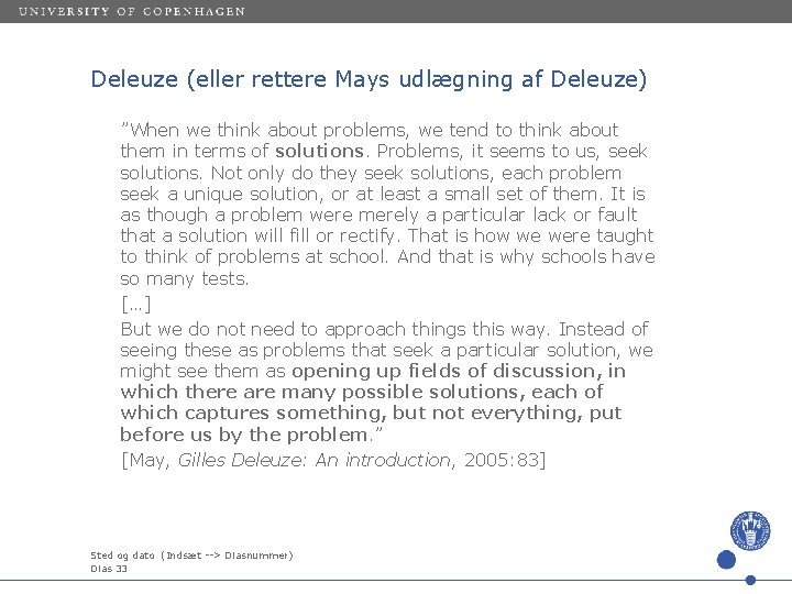 Deleuze (eller rettere Mays udlægning af Deleuze) ”When we think about problems, we tend