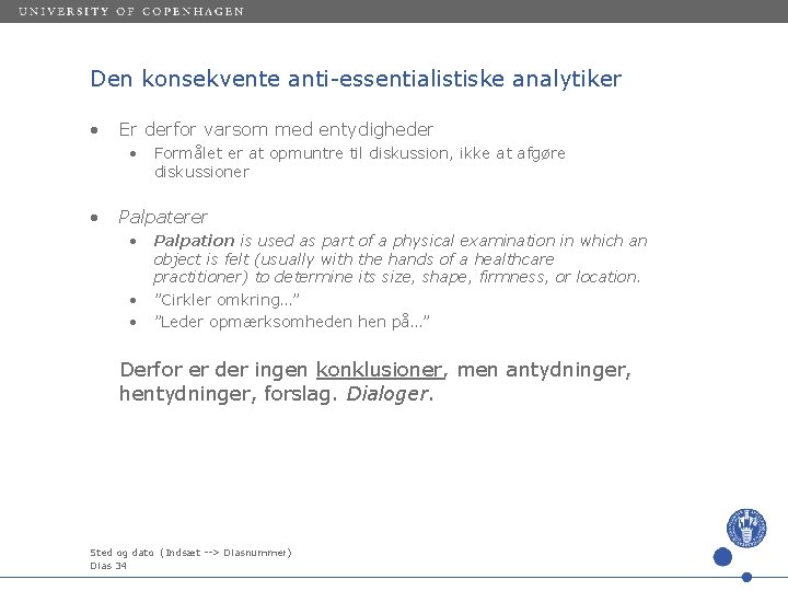 Den konsekvente anti-essentialistiske analytiker • Er derfor varsom med entydigheder • • Formålet er