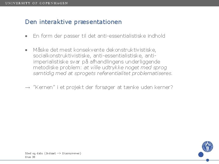 Den interaktive præsentationen • En form der passer til det anti-essentialistiske indhold • Måske