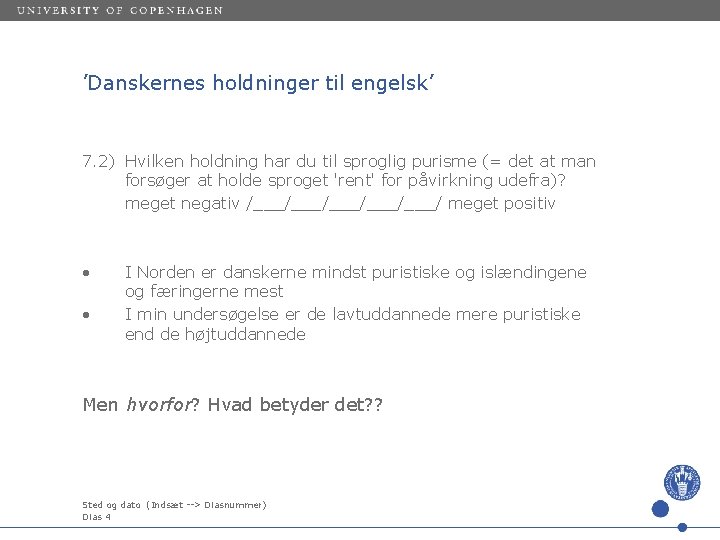 ’Danskernes holdninger til engelsk’ 7. 2) Hvilken holdning har du til sproglig purisme (=