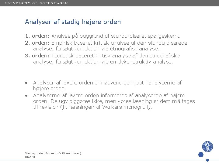 Analyser af stadig højere orden 1. orden: Analyse på baggrund af standardiseret spørgeskema 2.