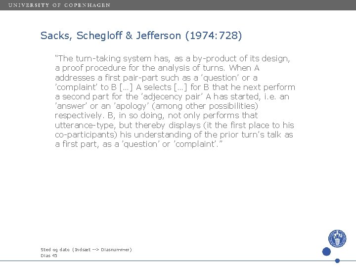 Sacks, Schegloff & Jefferson (1974: 728) “The turn-taking system has, as a by-product of