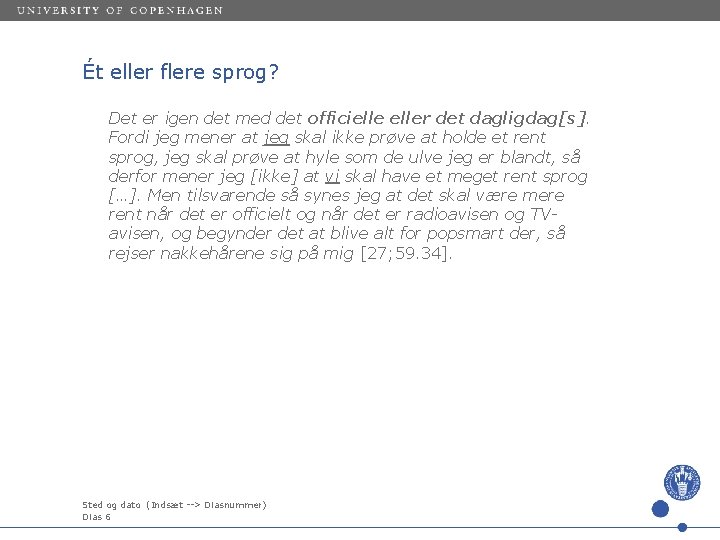 Ét eller flere sprog? Det er igen det med det officieller det dagligdag[s]. Fordi