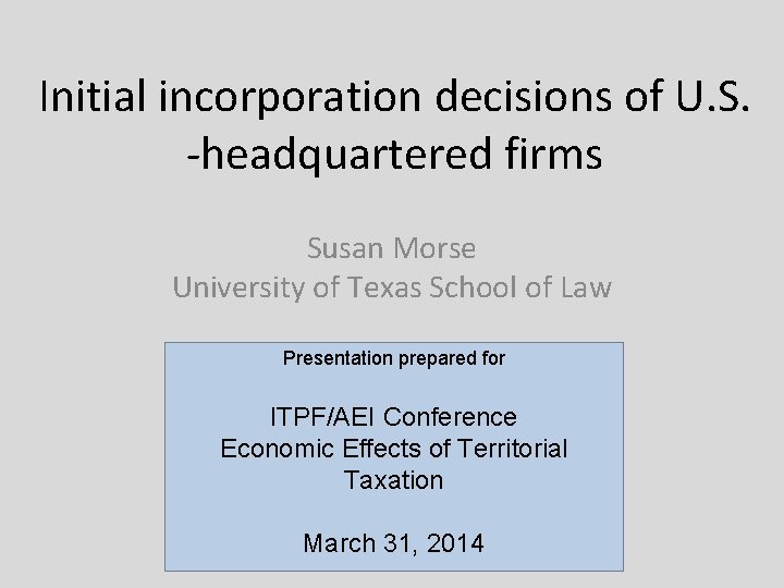 Initial incorporation decisions of U. S. -headquartered firms Susan Morse University of Texas School