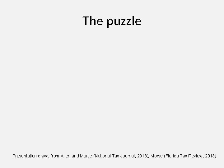 The puzzle Presentation draws from Allen and Morse (National Tax Journal, 2013); Morse (Florida