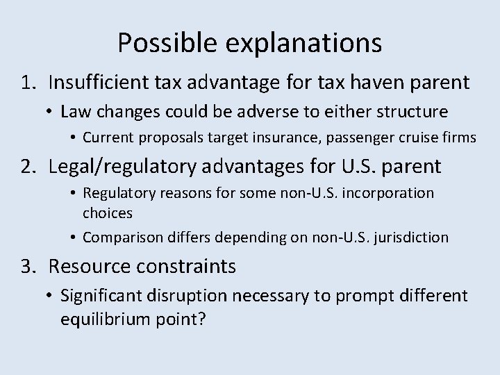Possible explanations 1. Insufficient tax advantage for tax haven parent • Law changes could