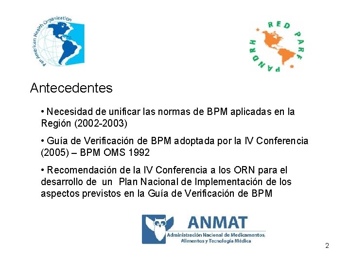 Antecedentes • Necesidad de unificar las normas de BPM aplicadas en la Región (2002