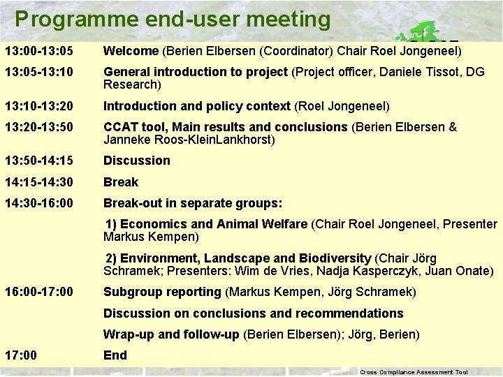 Programme end-user meeting 13: 00 -13: 05 Welcome (Berien Elbersen (Coordinator) Chair Roel Jongeneel)