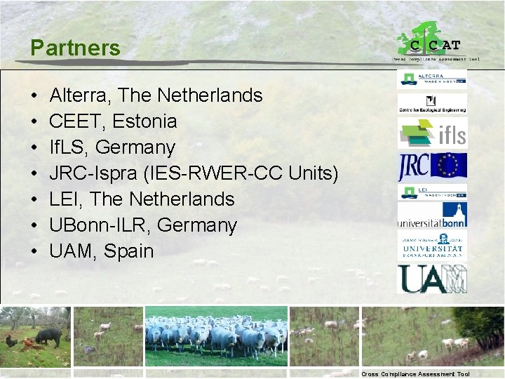 Partners • • Alterra, The Netherlands CEET, Estonia If. LS, Germany JRC-Ispra (IES-RWER-CC Units)