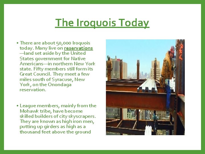 The Iroquois Today • There about 50, 000 Iroquois today. Many live on reservations