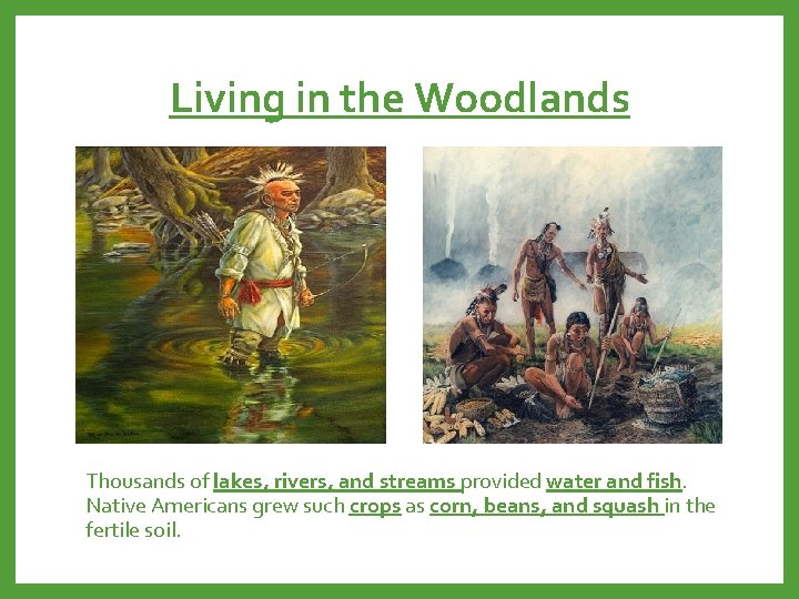 Living in the Woodlands Thousands of lakes, rivers, and streams provided water and fish.