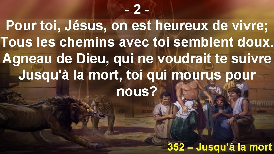 -2 Pour toi, Jésus, on est heureux de vivre; Tous les chemins avec toi