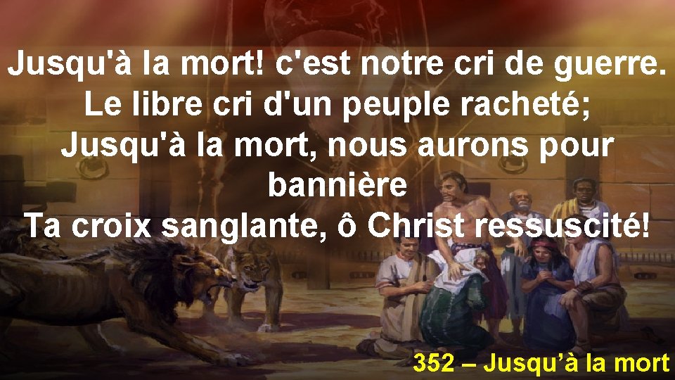 Jusqu'à la mort! c'est notre cri de guerre. Le libre cri d'un peuple racheté;