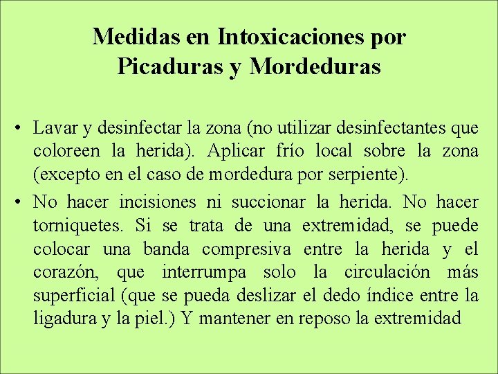 Medidas en Intoxicaciones por Picaduras y Mordeduras • Lavar y desinfectar la zona (no