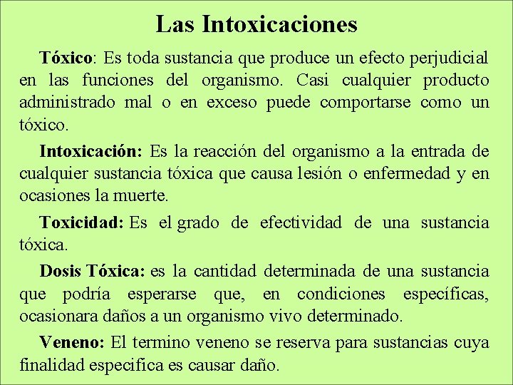 Las Intoxicaciones Tóxico: Es toda sustancia que produce un efecto perjudicial en las funciones