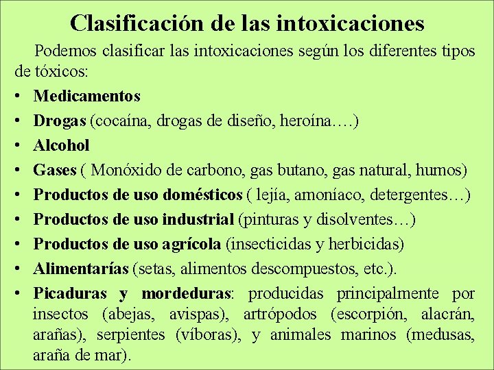 Clasificación de las intoxicaciones Podemos clasificar las intoxicaciones según los diferentes tipos de tóxicos: