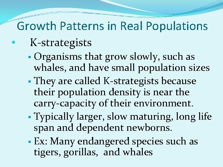 Growth Patterns in Real Populations • K-strategists Organisms that grow slowly, such as whales,