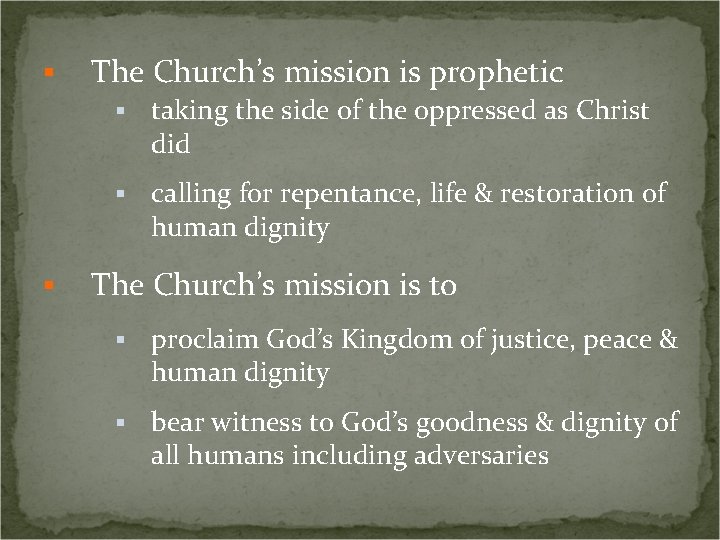 § § The Church’s mission is prophetic § taking the side of the oppressed