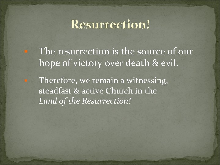 Resurrection! § The resurrection is the source of our hope of victory over death