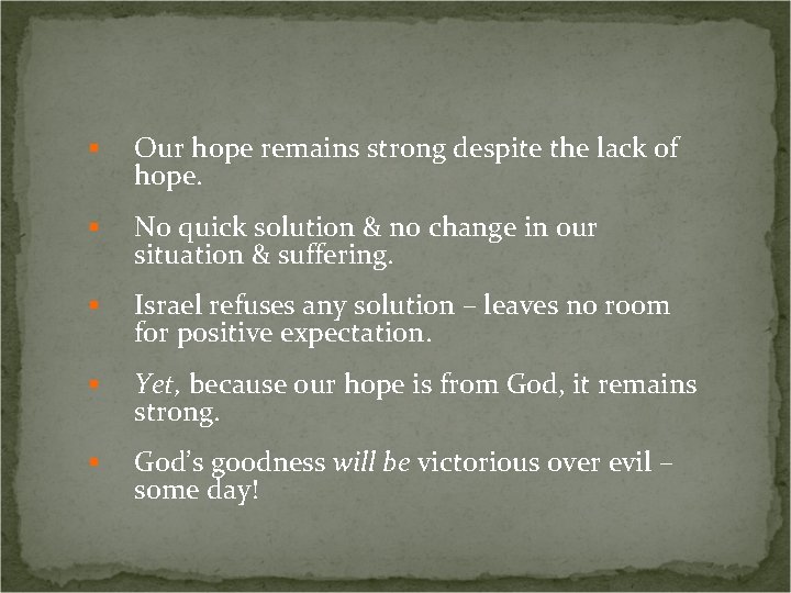 § Our hope remains strong despite the lack of hope. § No quick solution