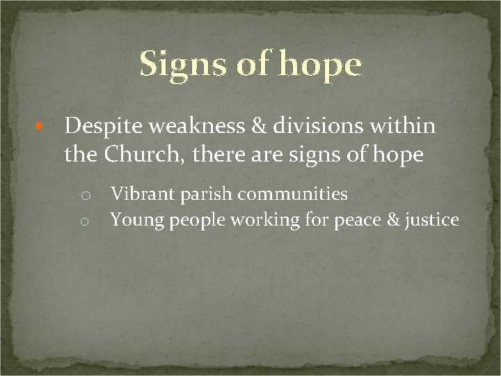 Signs of hope § Despite weakness & divisions within the Church, there are signs