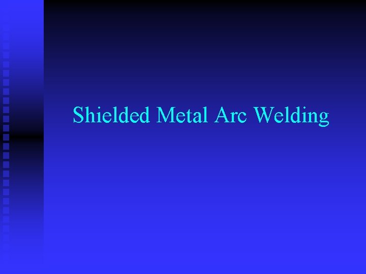 Shielded Metal Arc Welding 