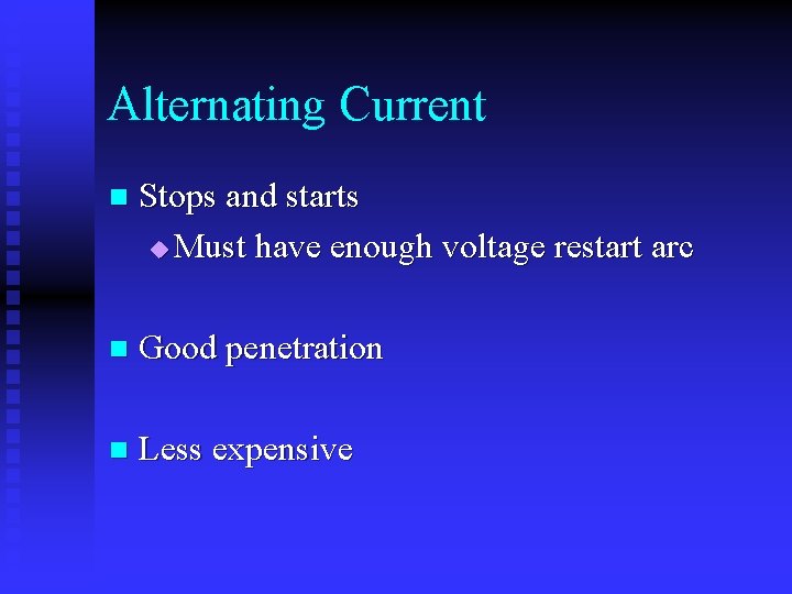 Alternating Current n Stops and starts u Must have enough voltage restart arc n