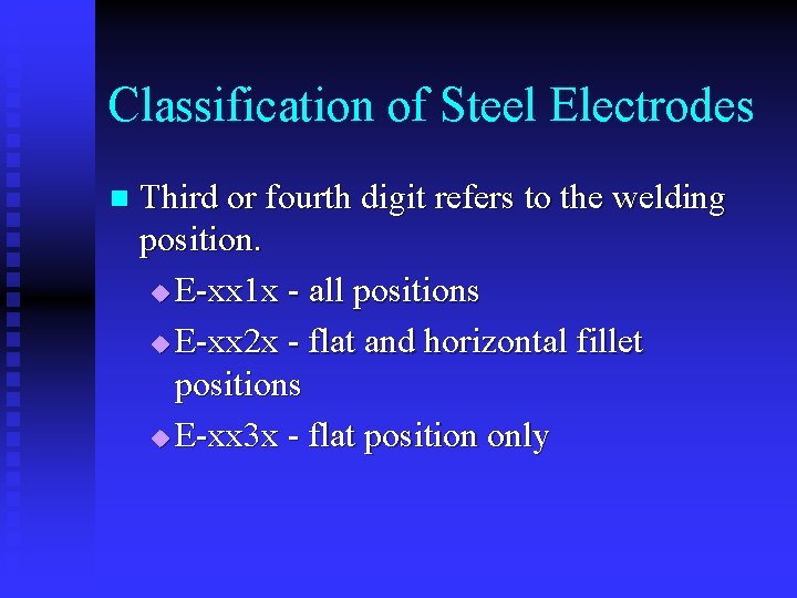 Classification of Steel Electrodes n Third or fourth digit refers to the welding position.