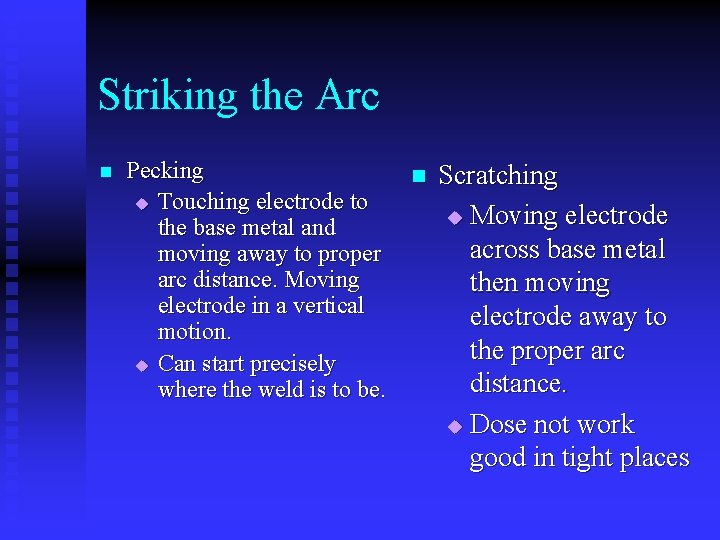 Striking the Arc n Pecking u Touching electrode to the base metal and moving