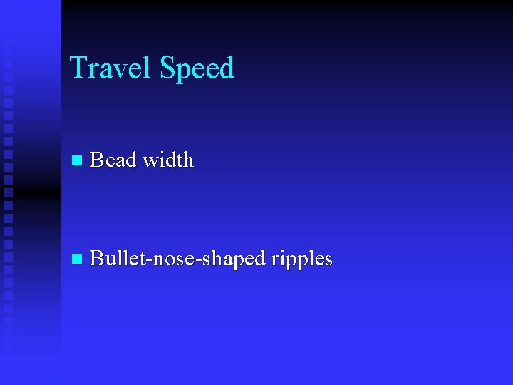 Travel Speed n Bead width n Bullet-nose-shaped ripples 