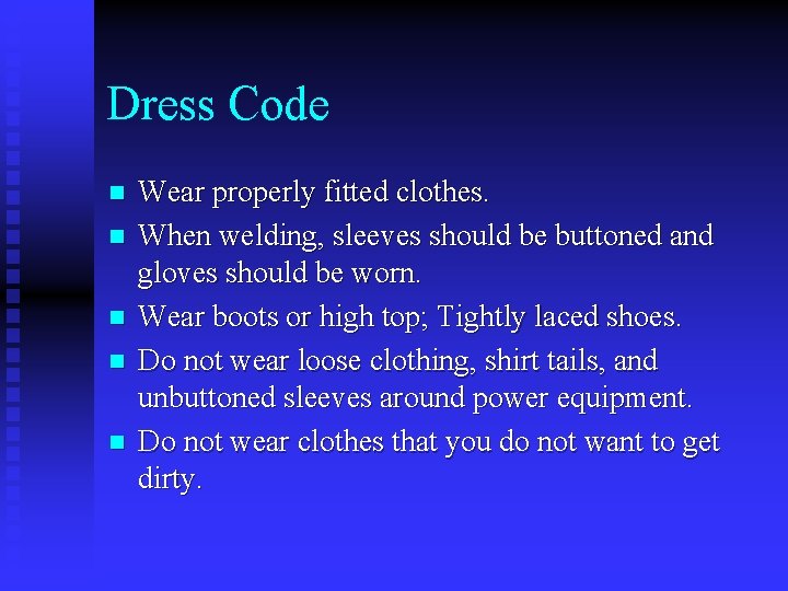 Dress Code n n n Wear properly fitted clothes. When welding, sleeves should be